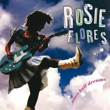 Rosie Flores - Dance Hall dreams