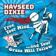 Hayseed Dixie - Free Your mind And Your Grass Will Follow