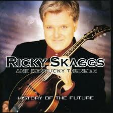 Ricky Skaggs &amp; Kentucky Thunder - History Of the Future