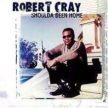 Robert Cray - Shoulda Been Home