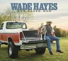 Wade Hayes - Who Saved Who