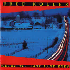 Fred Koller - Where The Fast Lane Ends