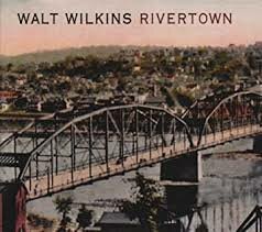 Walt Wilkins - Rivertown