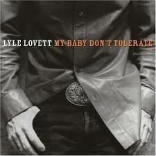 Lyle Lovett - My Baby Don&#039;t Tolerate