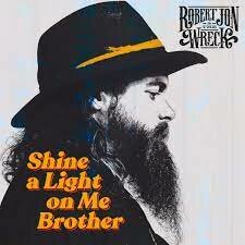 Robert Jon &amp; the Wreck - Shine A Light On Me Brothers