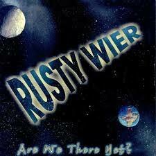 Rusty Wier - Are We there Yest