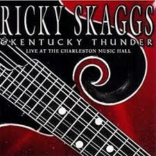 Ricky Skaggs &amp; Kentucky Thunder - Live At The Charleston Music Hall