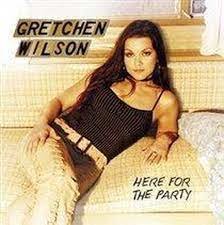 Gretchen Wilson - Here For The Party