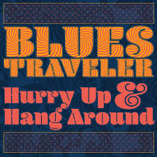 Blues Traveler - Hurry Up &amp; Hang Around