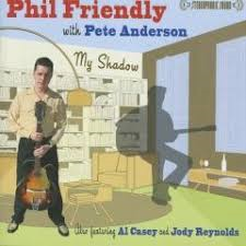 Phil Friendly with Pete Anderson - My Shadow