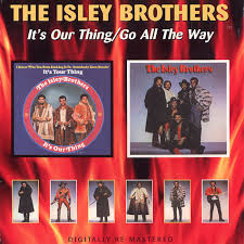Isley Brothers - It's Our Thing / Go All The Way