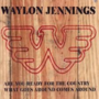 Waylon-Jennings-Are-You-Ready-For-The-Country-What-Goes-Around-Comes-Around