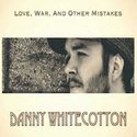 Danny-Whitecotton-Love-War-And-Other-Mistakes